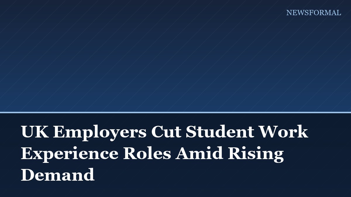 UK Employers Cut Student Work Experience Roles Amid Rising Demand