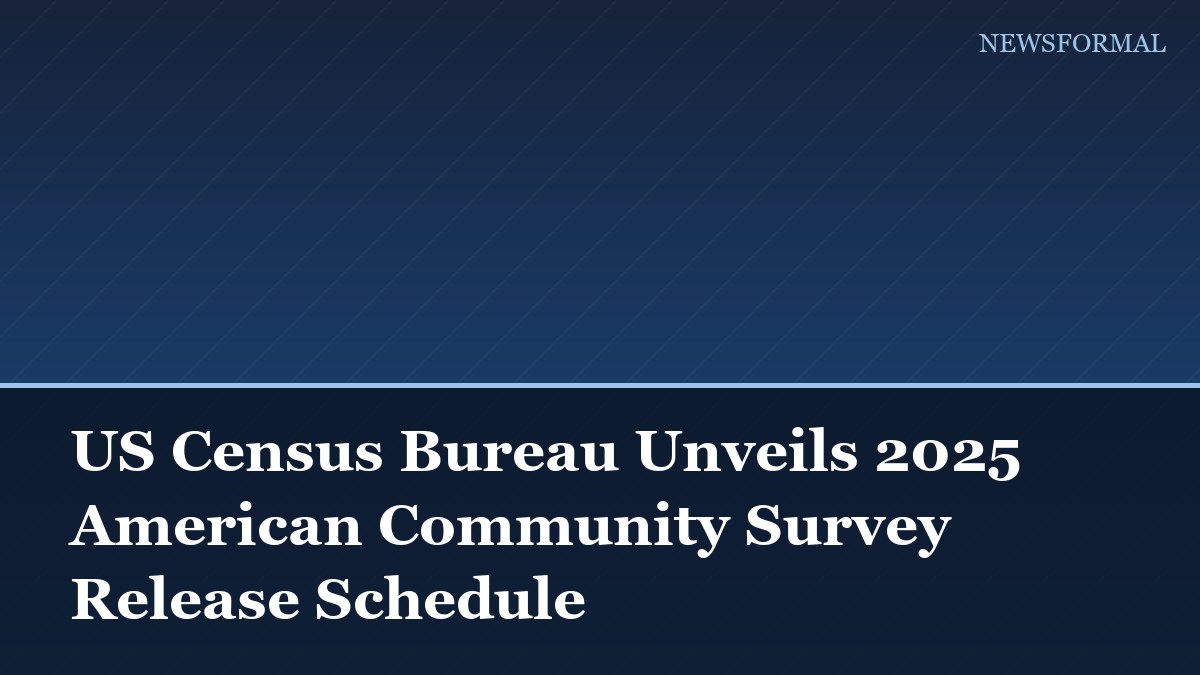 US Census Bureau Unveils 2025 American Community Survey Release Schedule