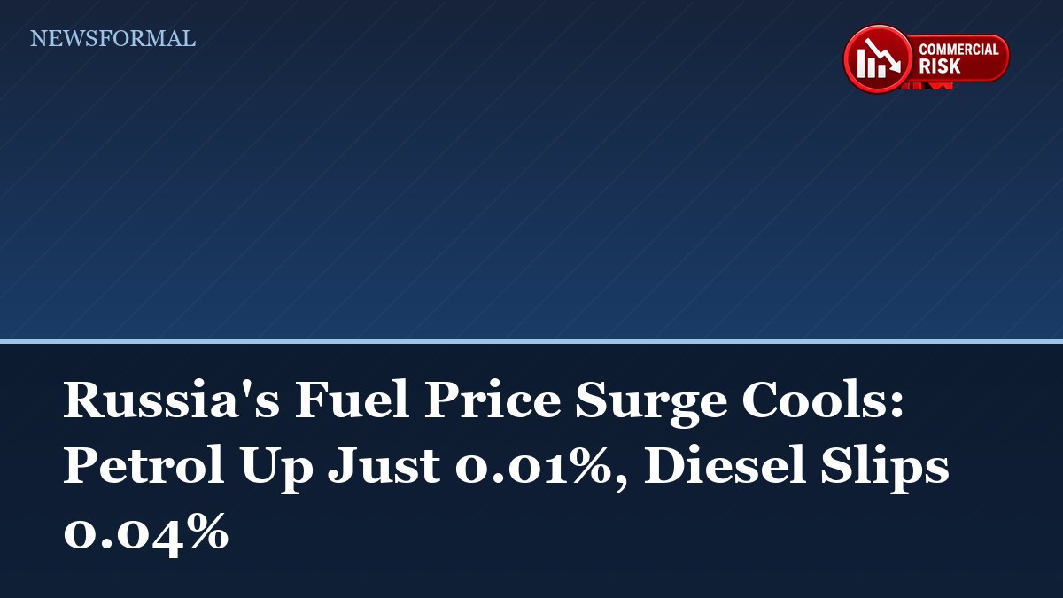 Russia's Fuel Price Surge Cools: Petrol Up Just 0.01%, Diesel Slips 0.04%