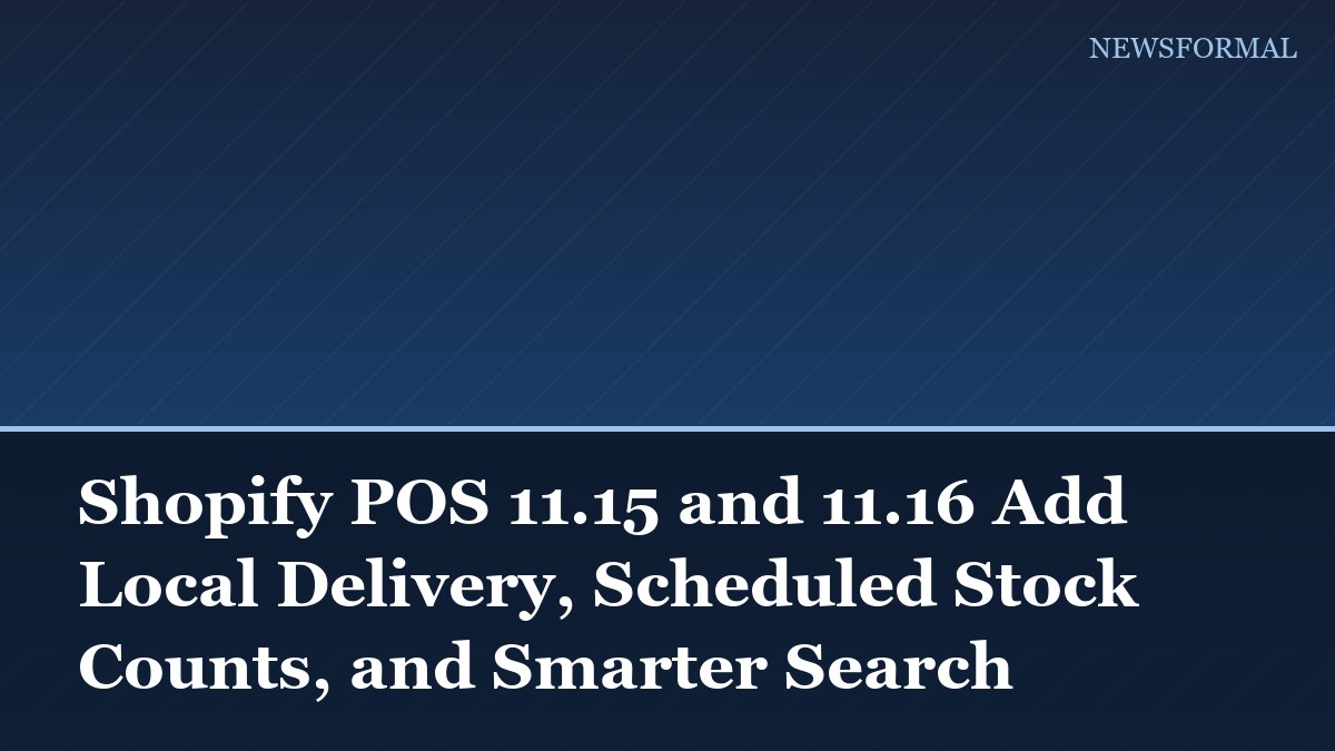 Shopify POS 11.15 and 11.16 Add Local Delivery, Scheduled Stock Counts, and Smarter Search