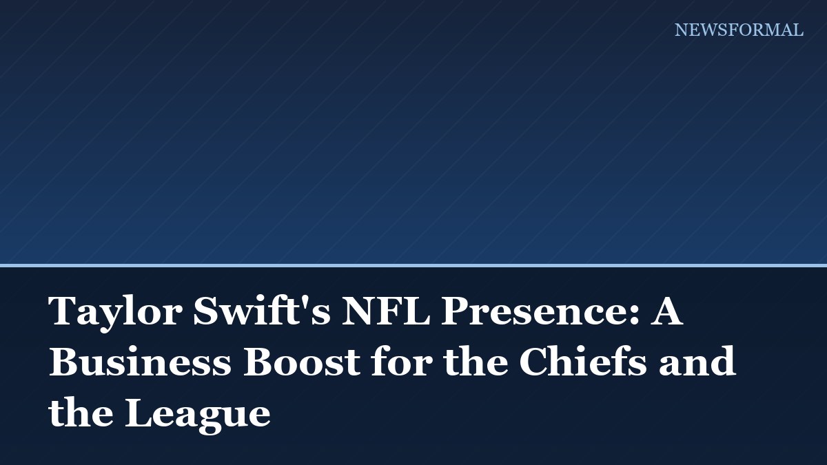 Taylor Swift's NFL Presence: A Business Boost for the Chiefs and the League