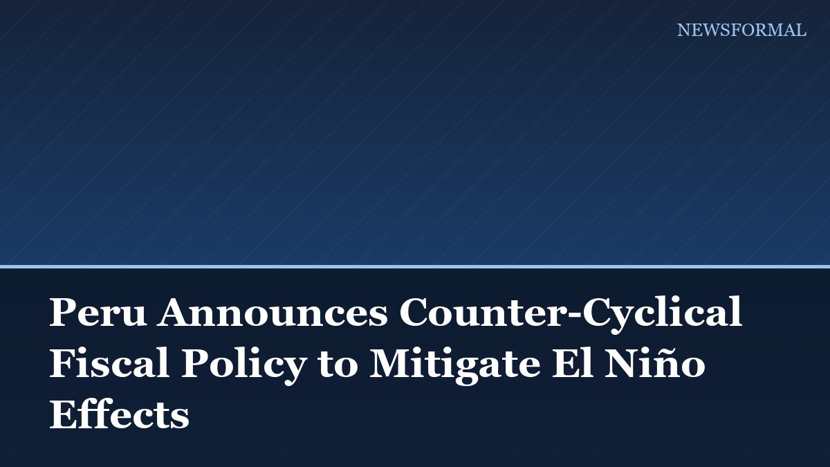 Peru Announces Counter-Cyclical Fiscal Policy to Mitigate El Niño Effects