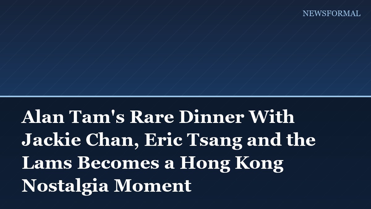 Alan Tam's Rare Dinner With Jackie Chan, Eric Tsang and the Lams Becomes a Hong Kong Nostalgia Moment