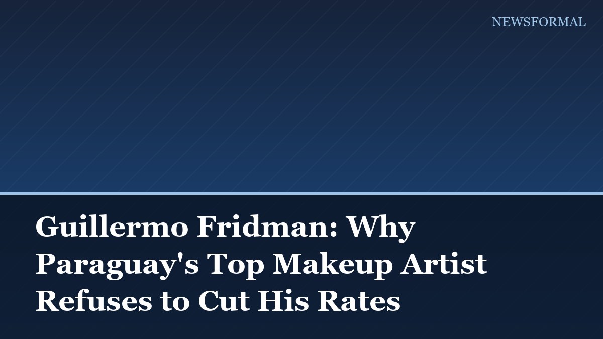 Guillermo Fridman: Why Paraguay's Top Makeup Artist Refuses to Cut His Rates